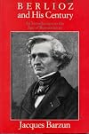 Berlioz and His Century: An Introduction to the Age of Romanticism