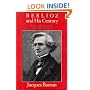 Berlioz and His Century: An Introduction to the Age of Romanticism