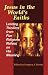 Jesus in the World's Faiths: Leading Thinkers from Five Religions Reflect on His Meaning