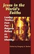 Jesus In The World's Faiths: Leading Thinkers From Five Faiths Reflect On His Meaning