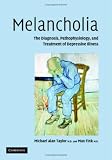 Melancholia: The Diagnosis, Pathophysiology and Treatment of Depressive Illness