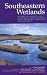 Southeastern Wetlands: A Guide to Selected Sites in Georgia, North Carolina, South Ca...