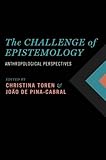 The challenge of epistemology : anthropological perspectives