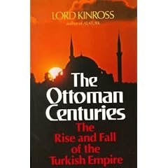 The Ottoman Centuries: The Rise and Fall of the Turkish Empire