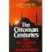 The Ottoman Centuries: The Rise and Fall of the Turkish Empire