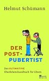 Der Postpubertist: Das ultimative &Uuml;berlebenshandbuch f&uuml;r Eltern - Helmut Sch&uuml;mann