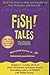 Fish! Tales: Real-Life Stories to Help You Transform Your Workplace and Your Life