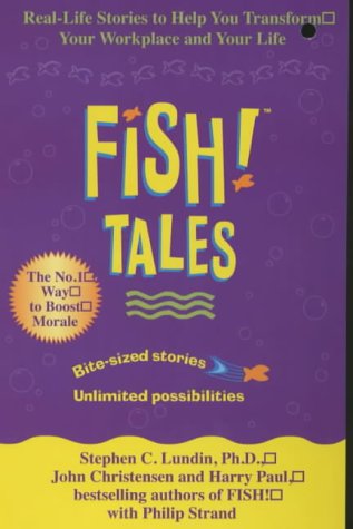 Fish Tales: Real Stories to Help Transform Your Workplace and Your Life by Stephen C. LundinHarry PaulStephen C Lundin  Harry Paul & John Christensen