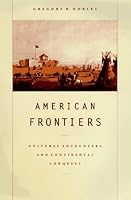 American Frontiers: Cultural Encounters and Continental Conquest