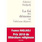 La Foi des d�mons ou l'ath�isme d�pass�par Fabrice Hadjadj