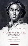 Giovanni Battista Casanova (1730-1795): Eine K&uuml;nstlerkarriere in Rom und Dresden - Roland Kanz