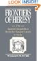 Frontiers of Heresy: The Spanish Inquisition from the Basque Lands to Sicily (Cambridge Studies in Early Modern History)