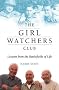 The Girl Watchers Club: Lessons from the Battlefields of Life The Girl Watchers Club: Lessons from the Battlefields of Life