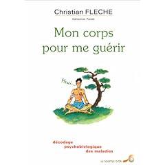 Mon corps pour me gu�rir. D�codage psychobiologique des maladies