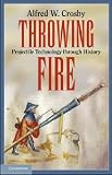 Throwing Fire: Projectile Technology through History