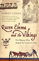 Queen Emma and the Vikings: The Woman Who Shaped the Events of 1066