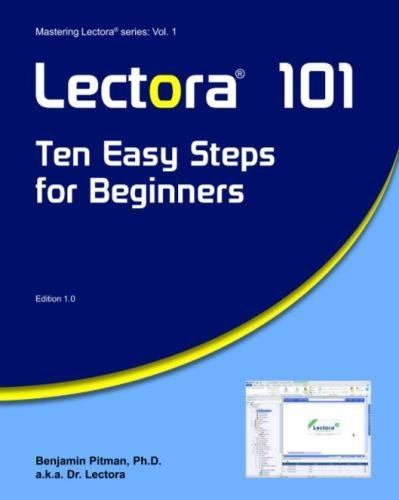Lectora 101: Ten Easy Steps for Beginners (Mastering Lectora) (Volume 1)