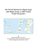 The World Market for Maple Sugar and Maple Syrup: A 2007 Global Trade Perspective