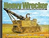 Heavy Wrecker: A Visual History of the US Army's Wheeled and Tracked Wreckers 1940-45