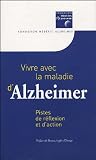 Vivre avec la maladie d'Alzheimer : Pistes de r�flexion et d'action