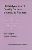 Electrodynamics of Density Ducts in Magnetized Plasmas: The Mathematical Theory of Excitation and Propagation of Electromagnetic Waves in Plasma Waveguides