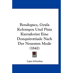 Bendegucz, Gyula Kolompos Und Pista Kurtaforint Eine Donquirottiade Nach Der Neuesten Mode (1841)