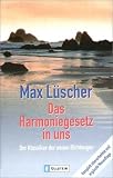 Das Harmoniegesetz in uns: Der Klassiker der neuen Richtungen - Max L&uuml;scher