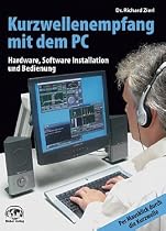Kurzwellenempfang mit dem PC: Hardware, Software, Installation und Bedienung