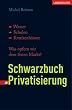 Schwarzbuch Privatisierung: Wasser, Schulen, Krankenh�user. Was opfern wir dem freien Markt?