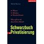 Schwarzbuch Privatisierung: Wasser, Schulen, Krankenh�user. Was opfern wir dem freien Markt?