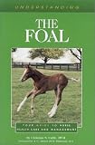 Understanding the Foal (The Horse Health Care Library Series)