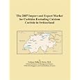 The 2007 Import and Export Market for Carbides Excluding Calcium Carbide in Switzerland by Parker, Philip M.