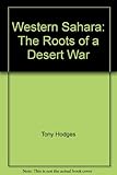 Western Sahara : the roots of a desert war