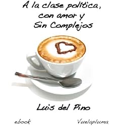 A la clase política, con amor y Sin Complejos (Spanish Edition)