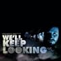 We'll Keep Looking