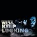 We'll Keep Looking