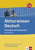 Abiturwissen Deutsch. Textanalyse und Interpreation: Lyrik, Drama, Prosa. Pruefungsrelevanter Stoff auf den Punkt gebracht. Drei Musterbeispiele im Arbeitsteil. Systematische Zusammenfassung