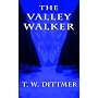 The Valley Walker by T. W. Dittmer