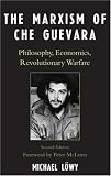 The Marxism of Che Guevara: Philosophy, Economics, Revolutionary Warfare, Second Edition (Critical Currents in Latin American Perspective)