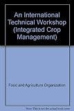 An international technical workshop investing in sustainable crop intensification : the case for improving soil health, FAO, Rome: 22-24 July 2008