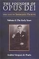 The Founder of Opus Dei: The Life of Josemaria Escriva : The Early Years