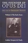 The Founder of Opus Dei: The Life of Josemaria Escriva : The Early Years