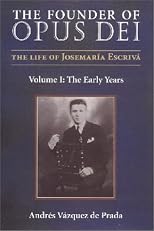 The Founder of Opus Dei: The Life of Josemaria Escriva : The Early Years