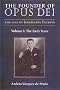 The Founder of Opus Dei: The Life of Josemaria Escriva : The Early Years The Founder of Opus Dei: The Life of Josemaria Escriva : The Early Years