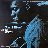Revue Grant Green  / Am I Blue?