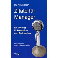 Die 135 besten Zitate f�r Manager. F�r Vortrag, Pr�sentation und Diskussion