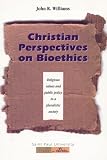 Christian perspectives on bioethics: Religious values and public policy in a pluralistic society