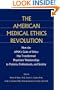 The American Medical Ethics Revolution: How the AMA's Code of Ethics Has Transformed Physicians' Relationships to Patients, Professionals, and Society
