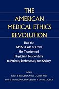 The American Medical Ethics Revolution: How the AMA's Code of Ethics Has Transformed Physicians' Relationships to Patients, Professionals, and Society