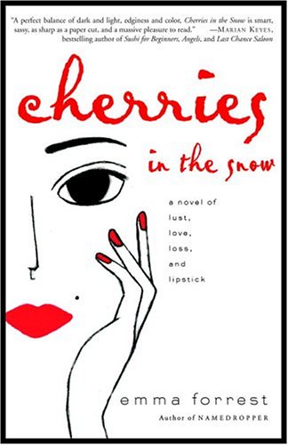 Cherries in the Snow: A Novel of Lust, Love, Loss, and Lipstick